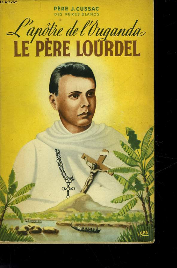 L'APOTRE DE L'OUGANDA LE PERE LOURDEL