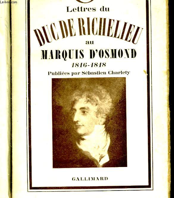 LETTRES DU DUC DE RICHELIEU AU MARQUIS D'OSMOND 1816-1818 - DUC DE RICHELIEU ... - Afbeelding 1 van 1