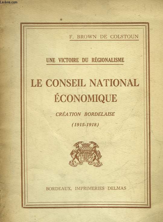 LE CONSEIL NATIONAL ECONOMIQUE - CREATION BORDELAISE - 1915 - 1918