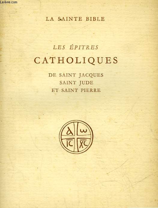 LES EPITRES CATHOLIQUES DE SAINT JACQUES SAINT JUDE ET SAINT PIERRE