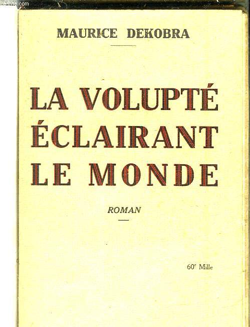 LA VOLUPTE ECLAIRANT LE MONDE