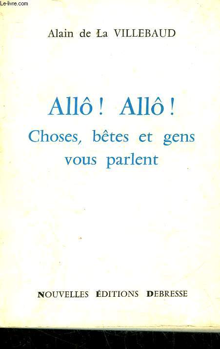 ALLO! ALLO! CHOSES, BETES ET GENS VOUS PARLENT