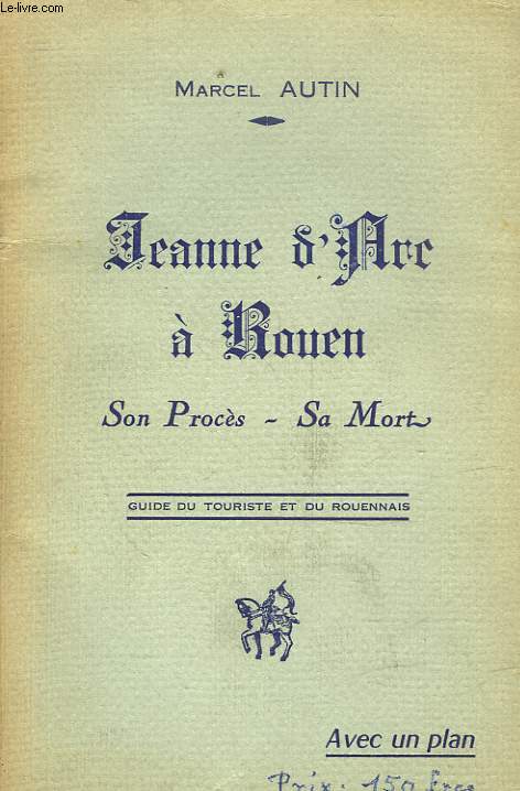 JEANNE D'ARC A ROUEN - SON PROCES - SA MORT