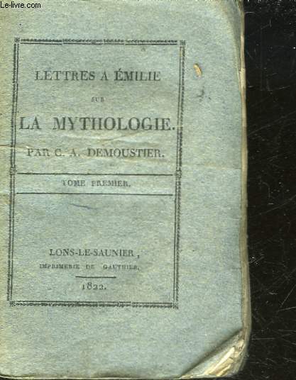 LETTRES A EMILIE SUR LA MYTHOLOGIE - PREMIERE PARTIE