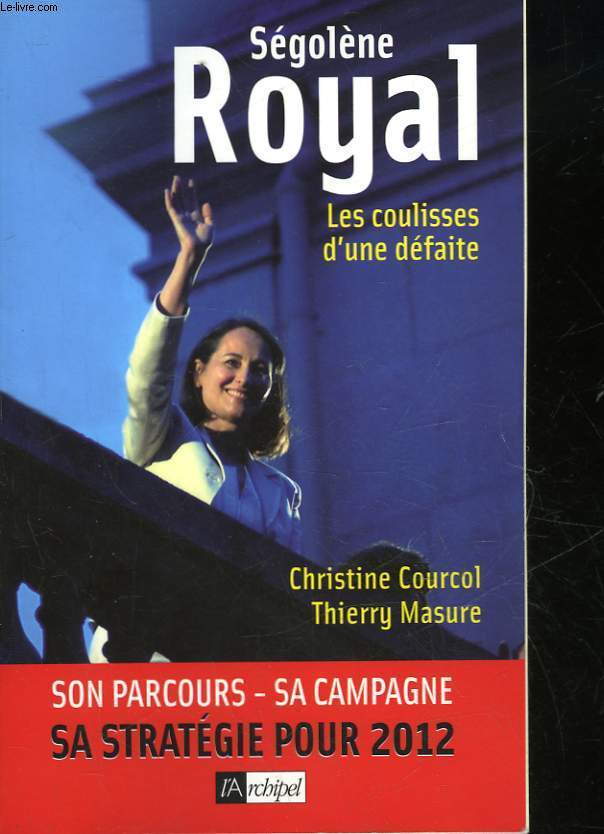 SEGOLENE ROYAL - LES COULISES D'UNE DEFAITE