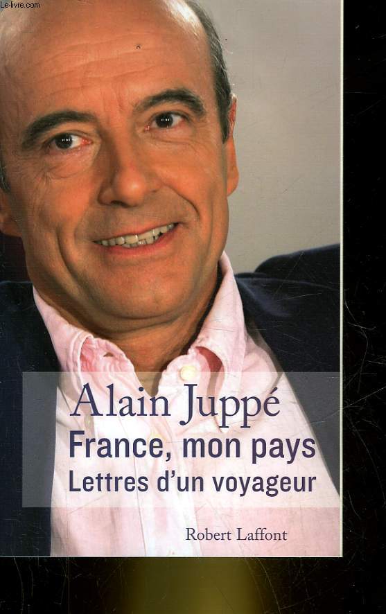 FRANCE, MON PAYS - LETTRES D'UN VOYAGEUR - JUPPE ALAIN - JULY SERGE - 2006 - Photo 1/1