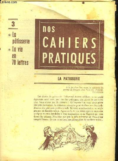 NOS CAHIERS PRATIQUES - 1 - LA PATISSERIE - LA VIE EN 70 LETTRES