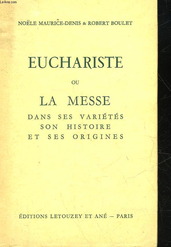 EUCHARISTE OU LA MESSE DANS SES VARIETES SON HISTOIRE ET SES ORIGINES