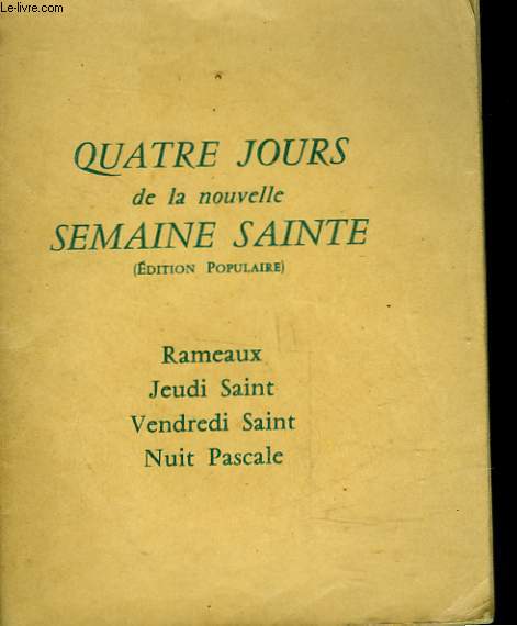 QUATRE JOURS DE LA NOUVELLE SEMAINE SAINTE - RAMEAUX - JEUDI SAINT - VENDREDI SAINT - NUIT PASCALE