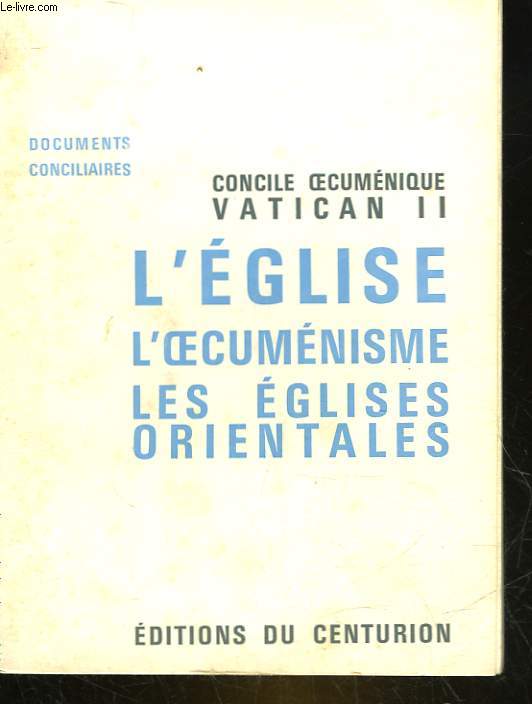 CONCILE OECUMENIQUE VATIVAN 2 - L'EGLISE - L'OECUMENISME - LES EGLISES ORIENTALES