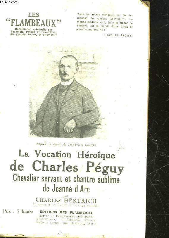LES FLAMBEAUX - LA VOCATION HEROIQUE DE CHARLES PEGUY CHEVALIER SERVANT DE CHANTRE SUBLIME DE JEANNE D'ARC