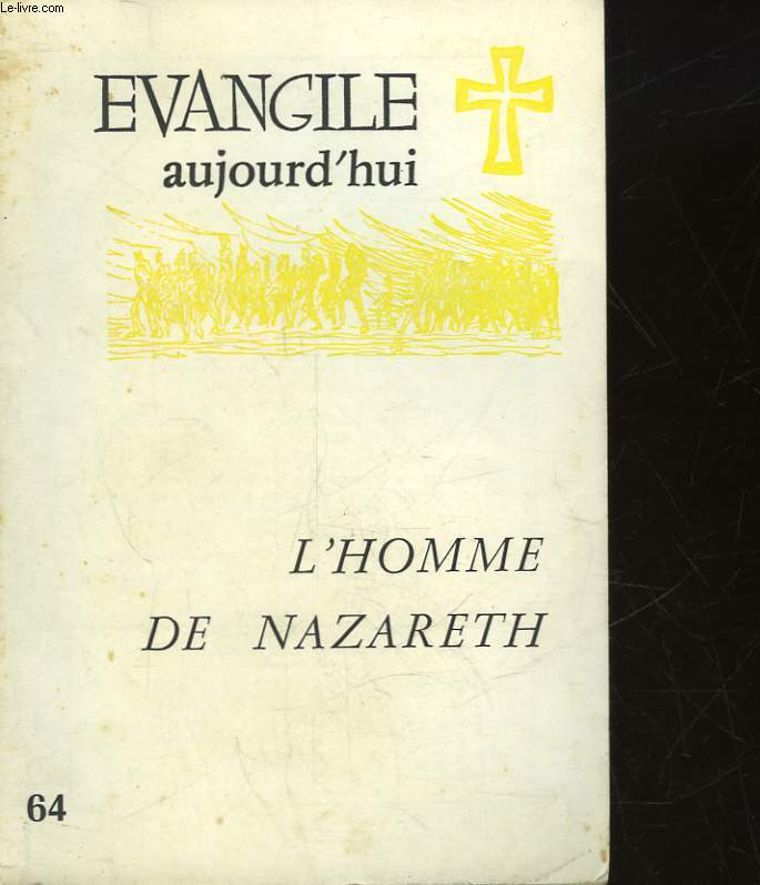 EVANGILE AUJOURD'HUI - 64 - L'HOMME DE NAZARETH