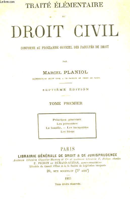 TRAITE ELEMENTAIRE DE DROIT CIVIL - TOME 1 - PRINCIPES GENERAUX - LES PERSONNES - LA FAMILLE - LES INCAPABLES - LES BIENS