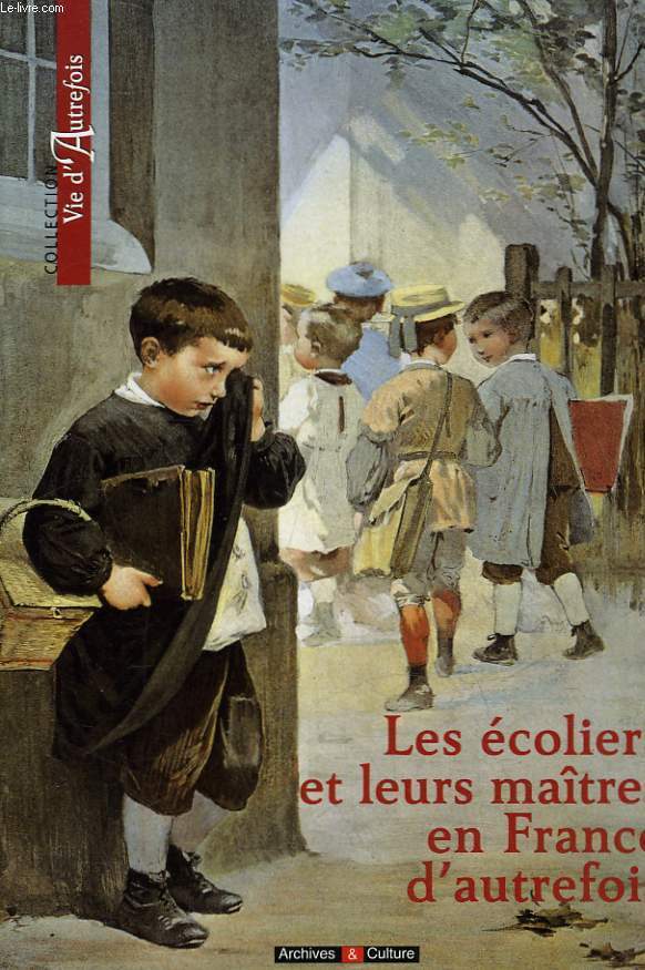 LES ECOLIERS ETE LEURS MAITRES EN FRANCE D'AUTREFOIS