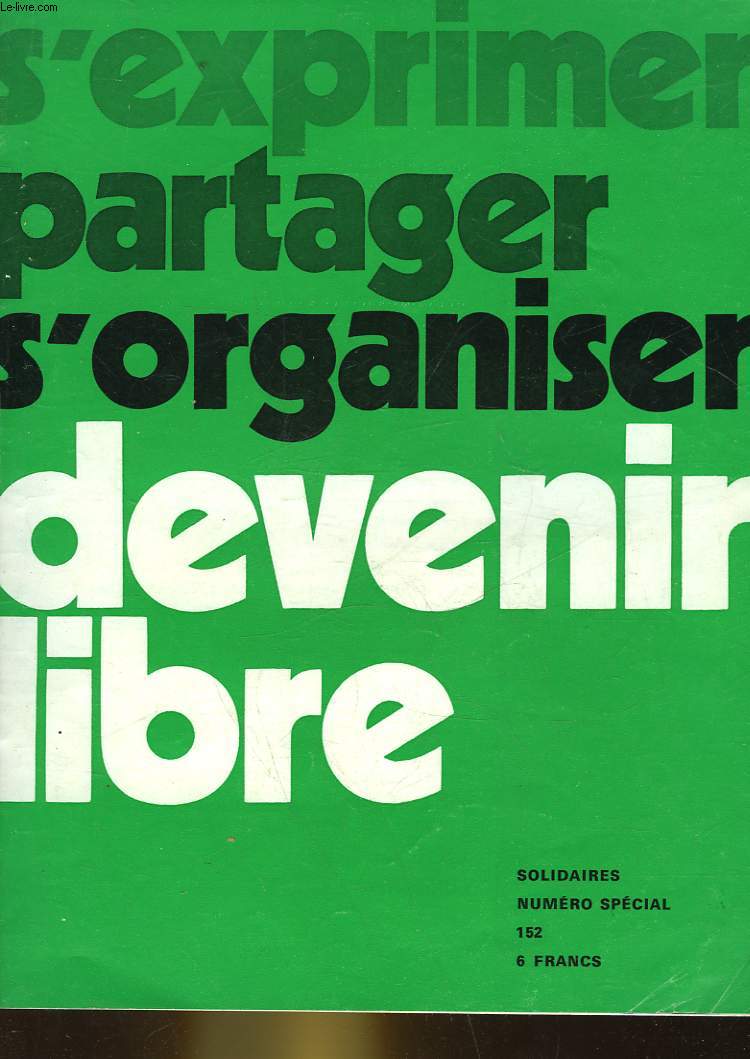 SOLIDAIRE - NUMERO SPECIAL N152 - S'EXPRIMER PARTAGER S'ORGANISER DEVENIR LIBRE