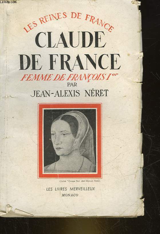 CLAUDE DE FRNCE - FEMME DE FRANCOIS 1 - 1499 - 1524