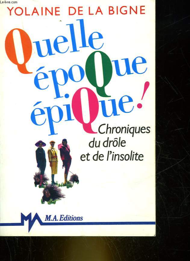 QUELLE EPOQUE EPIQUE! CHRONIQUE DU DROLE ET DE L'INSOLITE