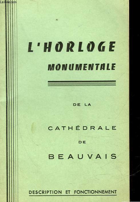 DESCRIPTION DE L'HORLOGE MONUMENTALE DE LA CATHEDRALE DE BEAUVAIS