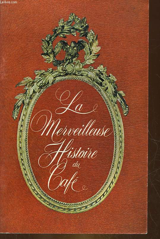 LA MERVEILLEUSE HISTOIRE DU CAFE