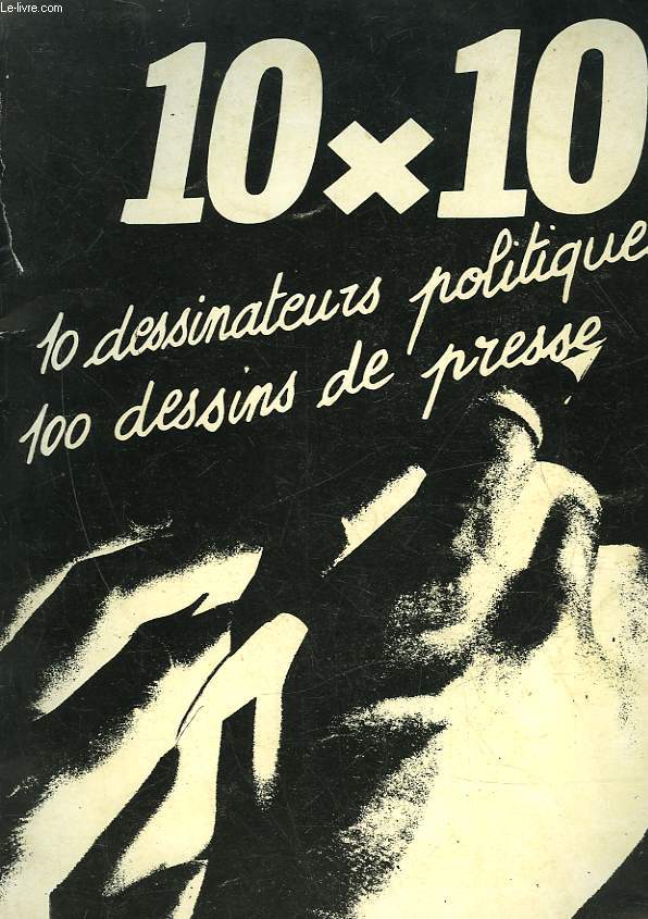 10 X 10 - 10 DESSINATEURS POLITIQUES - 100 DESSINS DE PRESSE