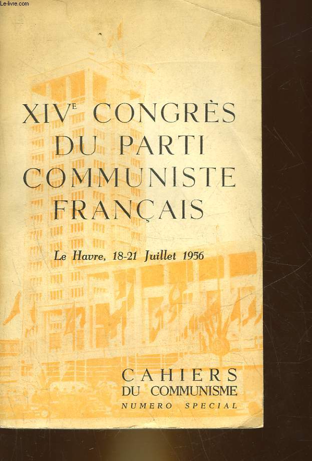 14 CONGRES DU PARTI COMMUNISTE FRANCAIS - LE HAVRE, 18-21 JUILLET 1956