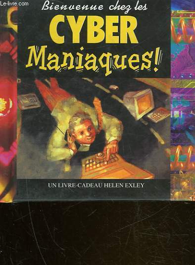 BIENVENUE CHEZ LES CYBER MANIAQUES!