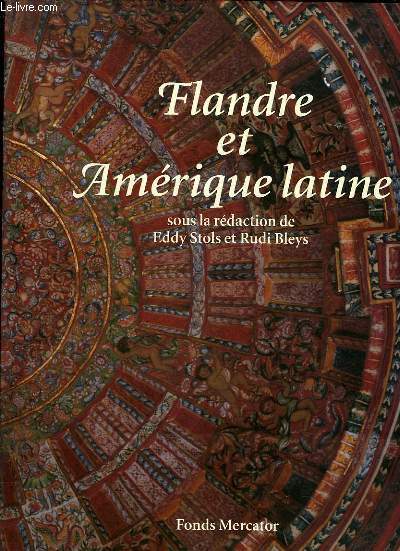 FLANDRE ET AMERIQUE LATINE - 500 ANS DE CONFRONTATION ET METISSAGE