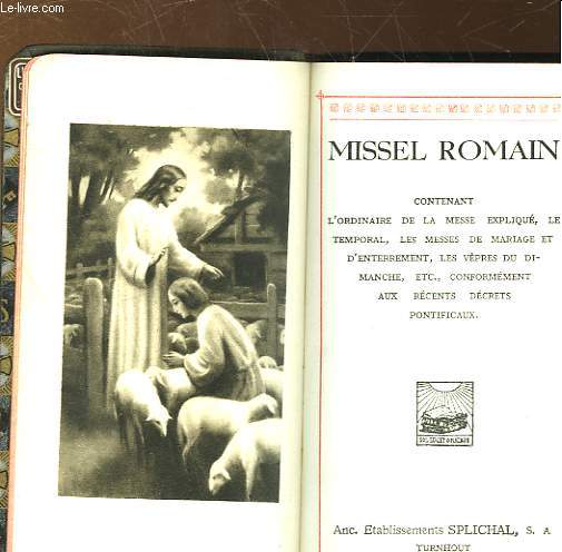 MISSEL ROMAIN CONTENANT L'ORDINAIRE DE LA MESSE EXPLIQUE, LE TEMPORAL, LES MESSES DE MARIAGE ET D'ENTERREMENT, LES VEPRES DU DIMANCHE ETC, CONFORMEMENT AUX RECENTS DECRETS PONTIFICAUX