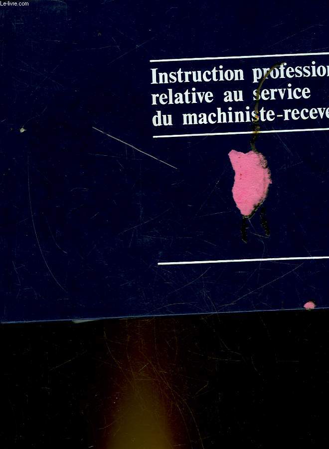 INSTRUCTION PROFESSIONNELLE RELATIVE AU SERVICE DU MACHINISTE-RECEVEUR