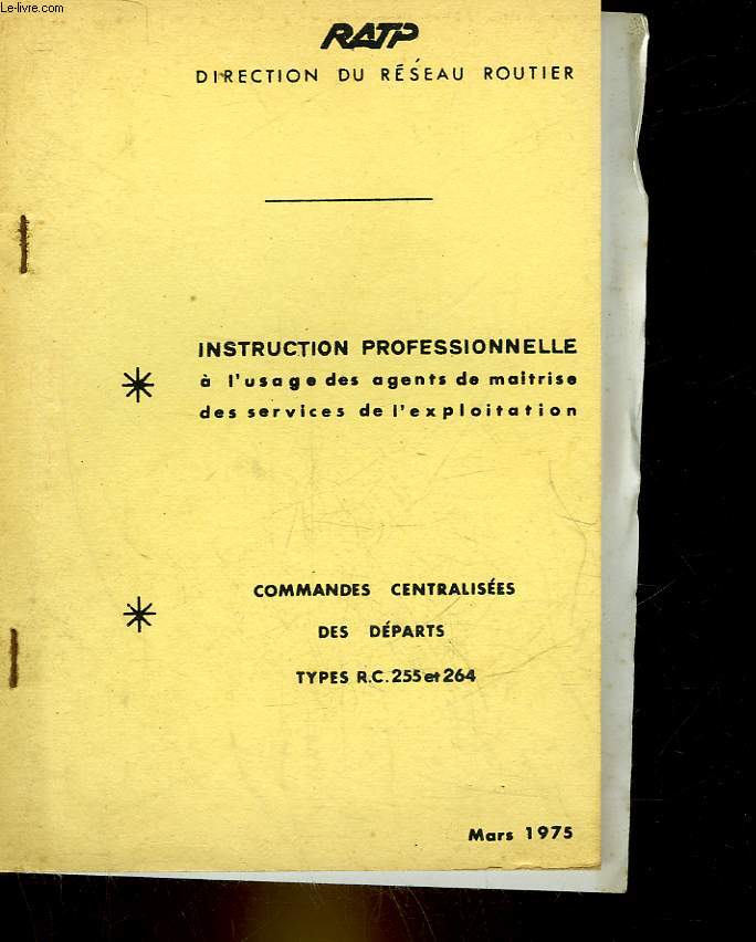 INSTRUCTION PROFESSIONNELLE A L'USAGE DES AGENTS DE MAITRISE DES SERVICES DE L'EXPLOITATION - COMMANDES CENTRALISEES DES DEPARTS TYPES R.C. 255 ET 264