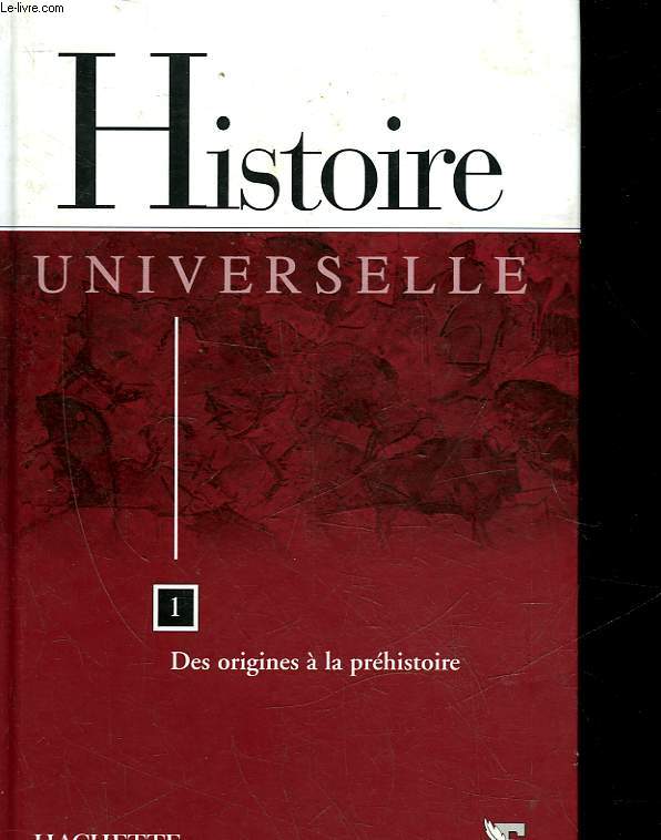 HISTOIRE UNIVERSELLE - 1 - DES ORIGINES A LA PREHISTOIRE