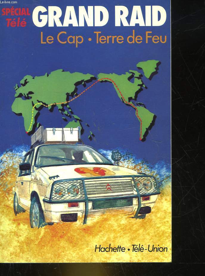 LE GRAND RAID - PREMIERE TENTATIVE DE LIAISON AUTOMOBILE - LE CAP-TERRE DE FEU - SUIVI DE - LA COURSE AUTOUR DU MONDE - LES SECRETS DE LA COURSE 83/84