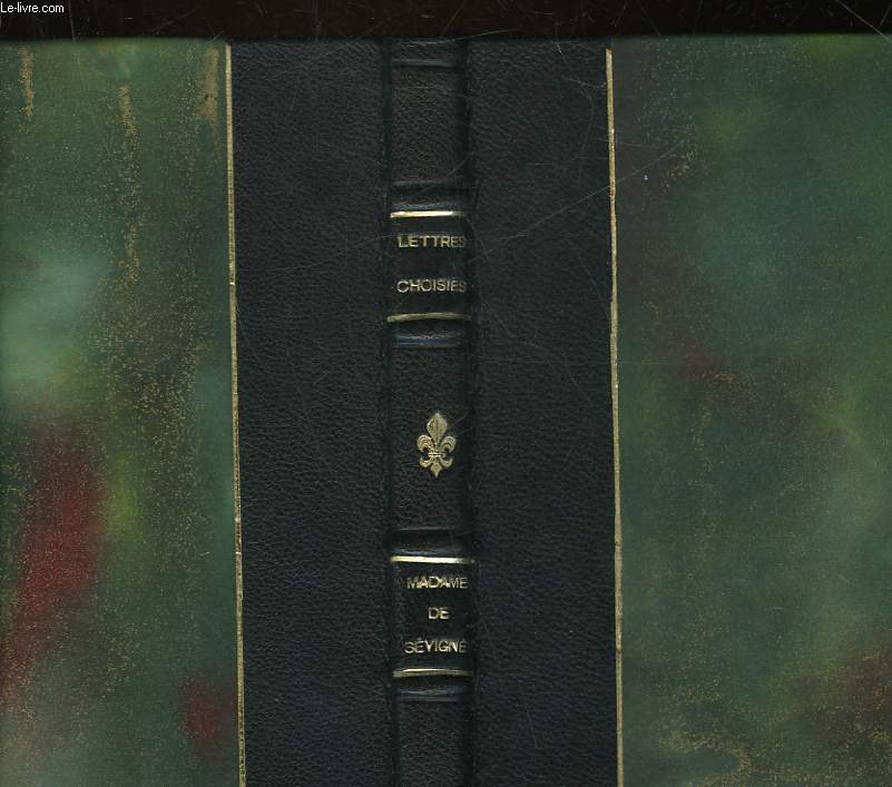 LETTRES CHOISIES DE MADAME DE SEVIGNE - SUIVIES D'UN CHOIX DE LETTRES DE FEMMES CELEBRES DU 18 SIECLE - TOME 1