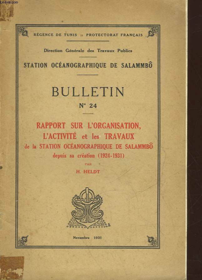 BULLETIN - N24 - RAPPORT SUR L'ORGANISATION L'ACTIVITE ET LES TRAVAUX DE LA STATION OCEANOGRAPHIQUE DE SALAMMBO DEPUIS SA CREATION - 1924 - 1931