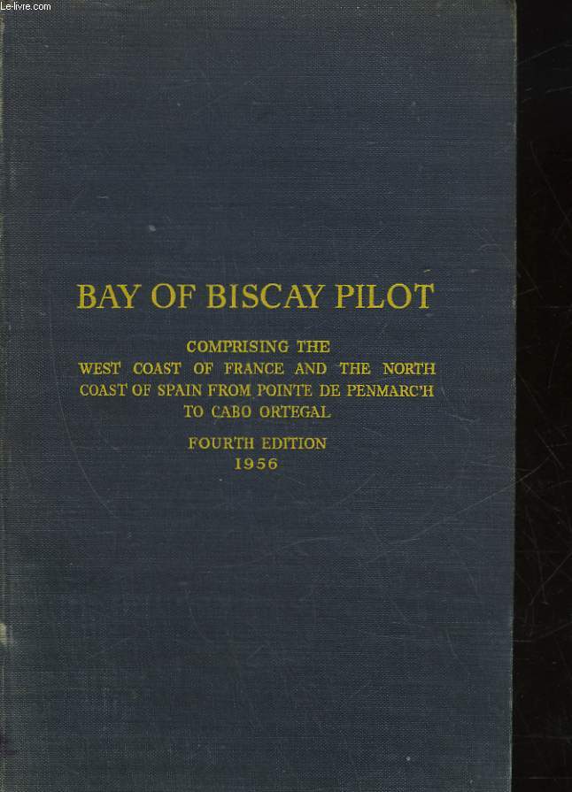 BAY OF BISCAY PILOT COMPRISING THE WEST COAST OF FRANCE AND THE NORTH COAST OF SPAIN POINTE DE PENMARC'H TO CABO ORTEGAL