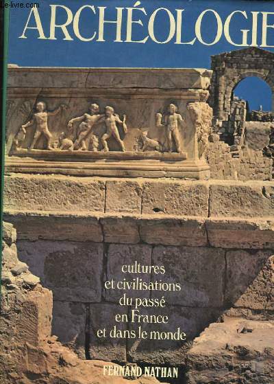 ARCHEOLOGIE - CULTURE ET CIVILISATION DU PASSE EN FRANCE ET DANS LE MONDE