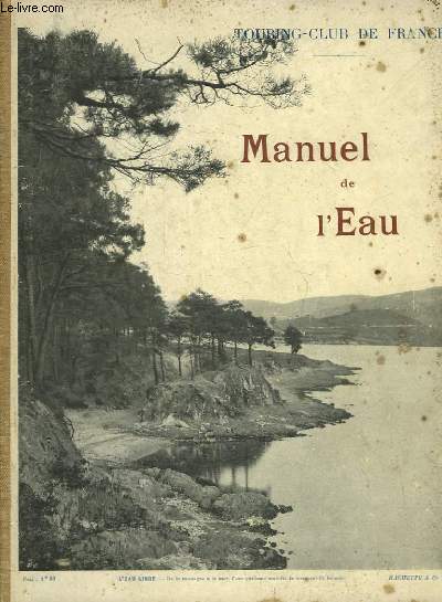 MANUEL DE L'EAU SUITE ET COMPLEMENT DU MANUEL DE L'ARBRE POUR SERVIR A L'ENSEIGNEMENT SYLVO-PASTORAL DANS LES ECOLES