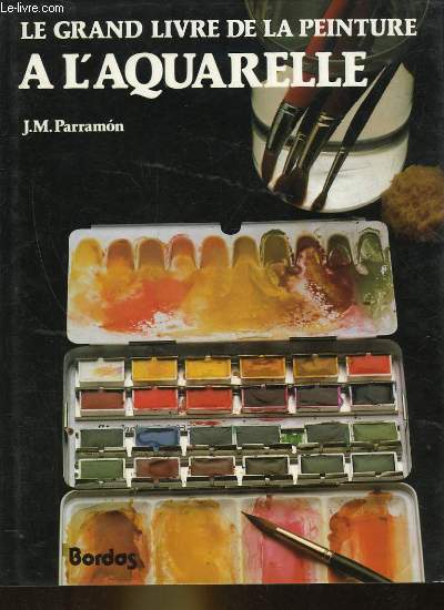 LE GRAND LIVRE DE LA PEINTURE A L'AQUARELLE