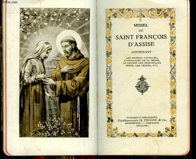 MISSEL DE SAINT FRANCOIS D'ASSISE CONTENANT LES PRIERES USUELLES, L'ORDINAIRE DE LA MESSE, LE PROPRE DES PRINCIPALES FETES, LES VEPRES