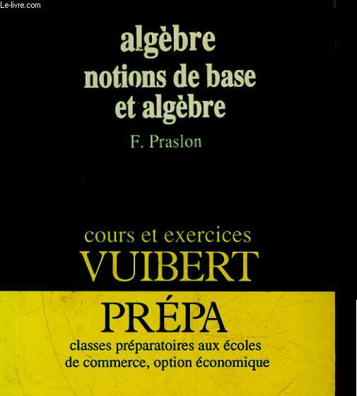 VUIBERT PREPA - CLASSES PREPARATOIRES - ALGEBRE - NOTIONS DE BASE ET ALGEBRE