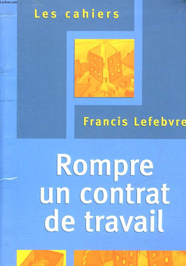 LES CAHIERS - ROMPRE UN CONTRAT DE TRAVAIL