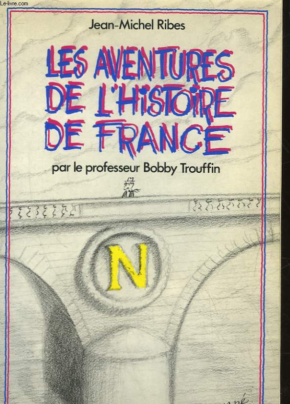 LES AVENTURES DE L'HISTOIRE DE FRANCE PAR LE PROFESSEUR BOBBY TROUFFIN