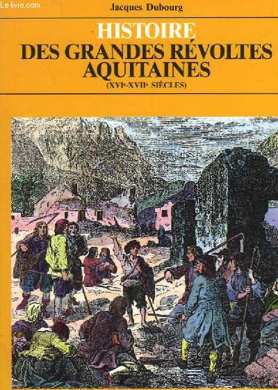 HISTOIRE DES GRANDES REVOLTES AQUITAINES - 16-17 SIECLES