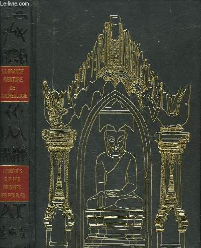 LA GRANDE AVENTURE DE L'ARCHEOLOGIE - LUMIERES SUR LES ORIGINES DES PEUPLES
