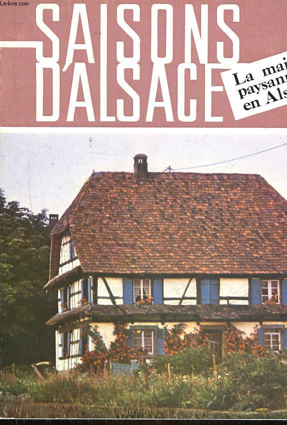 SAISONS D'ALSACE - 23 ANNEE - N64 - LA MAISON PAYSANNE EN ALSACE