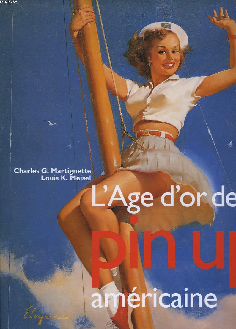 L'AGE D'OR DE LA PIN UP AMERICAINE - MARTIGNETTE CHARLES G. - MEISEL LOUIS K.... - Picture 1 of 1