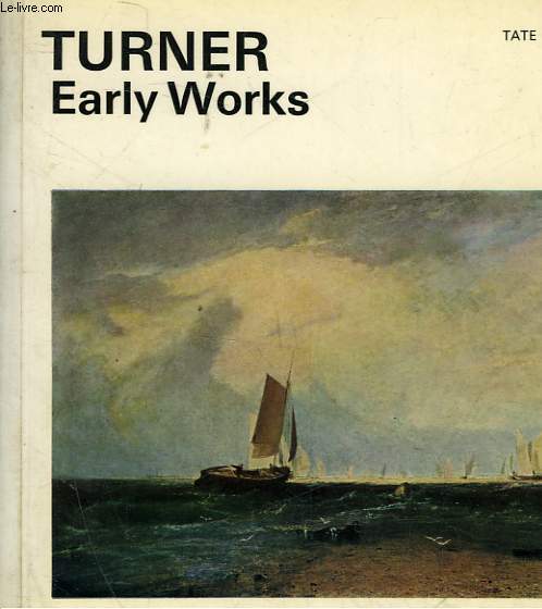 THE EARLY WORKS OF J. M. W. TURNER