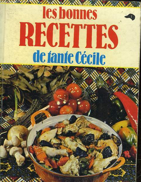 LES BONNES RECETTES DE TANTE CECILE - PETITE ENCYCLOPEDIE DE LA CUISINE PRATIQUE