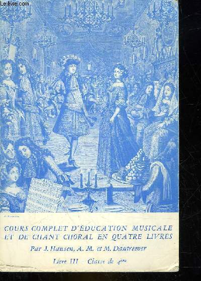COURS COMPLET D'EDUCATION MUSICALE ET DE CHANT CHORAL - A L'USAGE DES ELEVES DE L'ENSEIGNEMENT DU SECOND DEGRE - LIVRE 3 - CLASSE DE 4