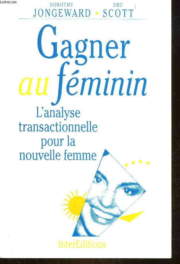 GAGNER AU FEMININ - L'ANALYSE TRANSACTIONNELLE POUR LA NOUVELLE FEMME